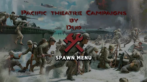 Spawn Menu - Pacific Theater Campaigns v22.04.26